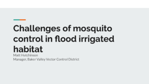 Challenges of mosquito control in flood irrigated habitat Matt Hutchinson